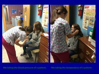 Me taking the blood pressure of a patient. Me taking the temperature of a patient.
 