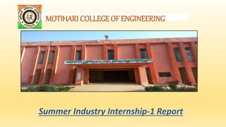 MOTIHARI COLLEGE OF ENGINEERING
Summer Industry Internship-1 Report
 