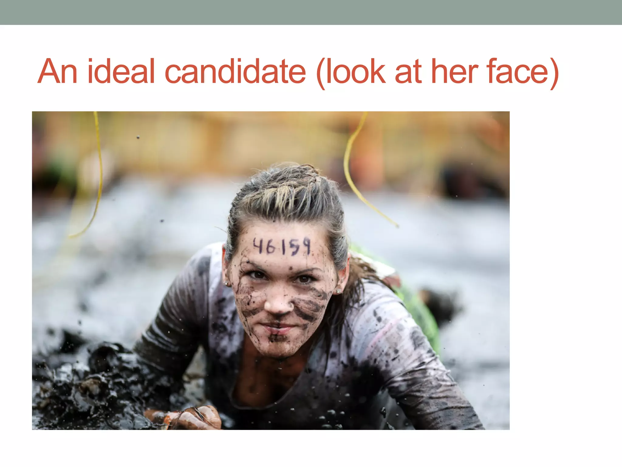 An ideal candidate (look at her face)
 
