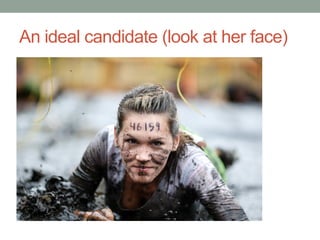 An ideal candidate (look at her face)
 