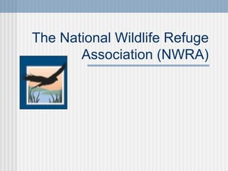 The National Wildlife Refuge Association (NWRA) 