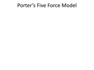 Porter’s Five Force Model
5
 