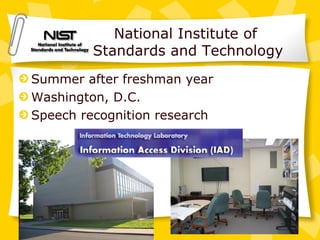 National Institute of  Standards and Technology Summer after freshman year Washington, D.C. Speech recognition research 