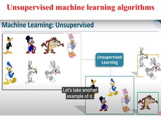 Unsupervised machine learning algorithms
 
