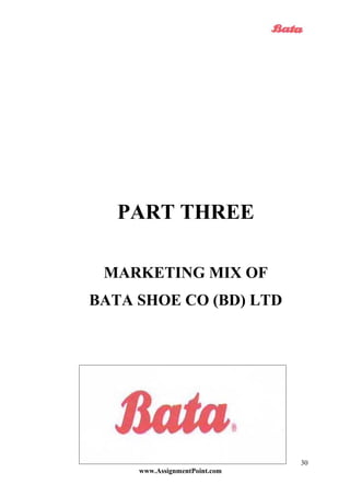 PART THREE
MARKETING MIX OF
BATA SHOE CO (BD) LTD
www.AssignmentPoint.com
30
 