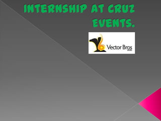 Internship at Cruz Events. 