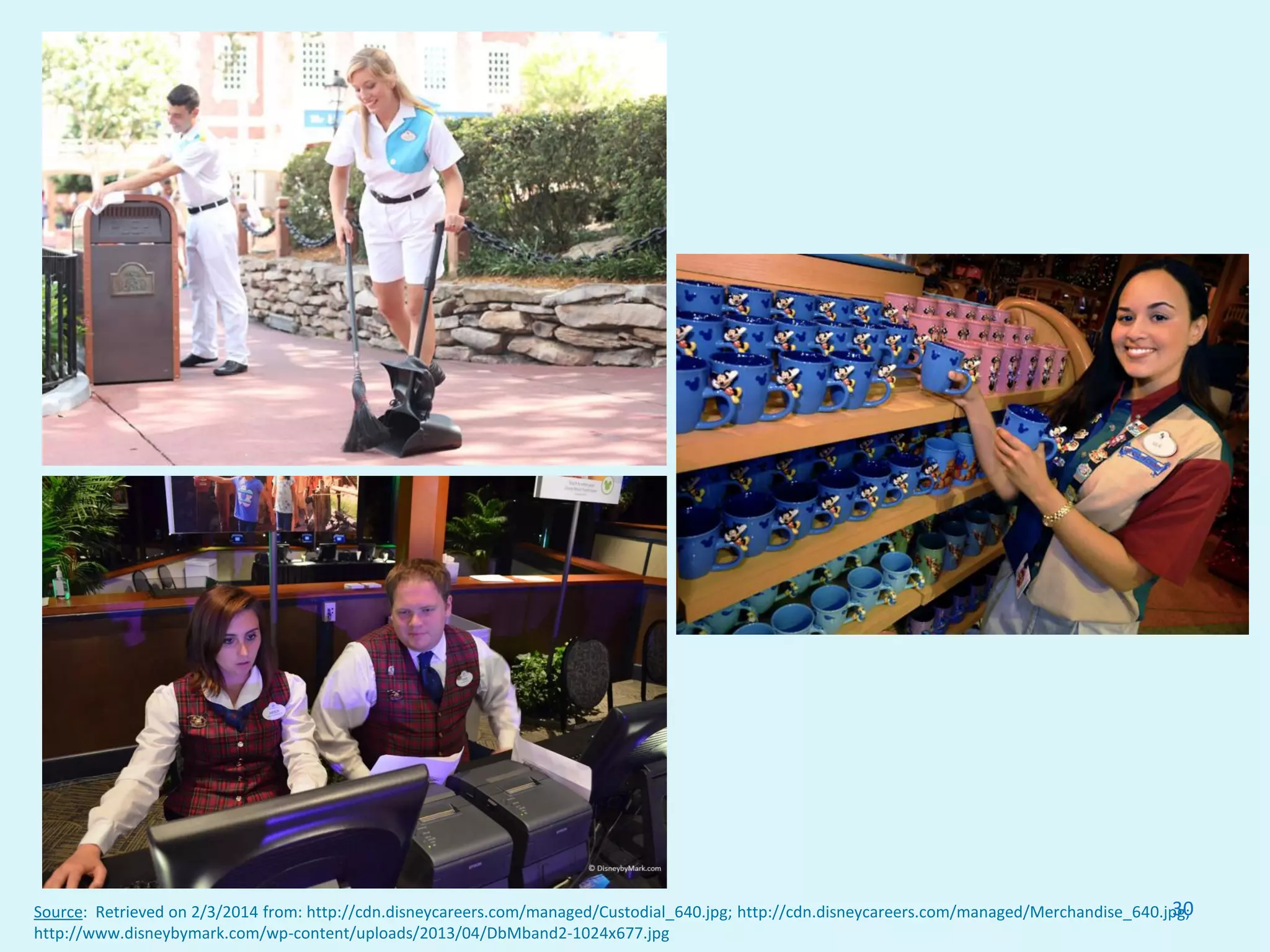 30Source: Retrieved on 2/3/2014 from: http://cdn.disneycareers.com/managed/Custodial_640.jpg; http://cdn.disneycareers.com/managed/Merchandise_640.jpg;
http://www.disneybymark.com/wp-content/uploads/2013/04/DbMband2-1024x677.jpg
 