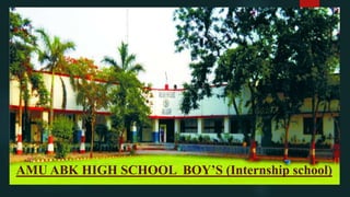 AMU ABK HIGH SCHOOL BOY’S (Internship school)
 