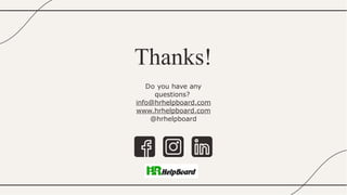 Thanks!
Do you have any
questions?
info@hrhelpboard.com
www.hrhelpboard.com
@hrhelpboard
 