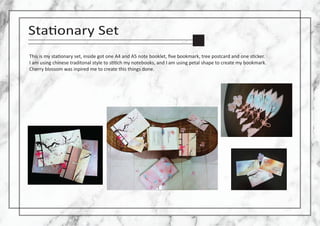 Sta�onary Set
This is my sta�onary set, inside got one A4 and A5 note booklet, ﬁve bookmark, tree postcard and one s�cker.
I am using chinese traditonal style to s��ch my notebooks, and I am using petal shape to create my bookmark.
Cherry blossom was inpired me to create this things done.
 