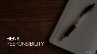 27
RESPONSIBILITY
HENK
 
