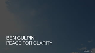 28
PEACE FOR CLARITY
BEN CULPIN
 