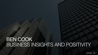 29
BUSINESS INSIGHTS AND POSITIVITY
BEN COOK
 