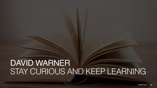 31
STAY CURIOUS AND KEEP LEARNING
DAVID WARNER
 
