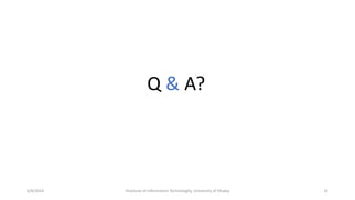 Q & A?
6/8/2014 32Institute of Information Technologhy, University of Dhaka
 