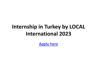 Internship in Turkey by LOCAL
International 2023
Apply here
 