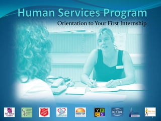 Human Services Program Orientation to Your First Internship 1 