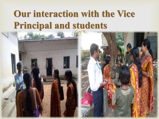 
Our interaction with the Vice
Principal and students
 