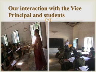 
Our interaction with the Vice
Principal and students
 