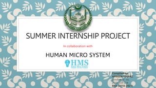 SUMMER INTERNSHIP PROJECT
In collaboration with
HUMAN MICRO SYSTEM
Compiled by:
AMREEN NAWAZ
Enrollment no.
2018-334-024
BBA (2018-2021)
 