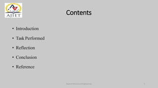 Contents
• Introduction
• Task Performed
• Reflection
• Conclusion
• Reference
Dept of Mechanical Engineering 2
 