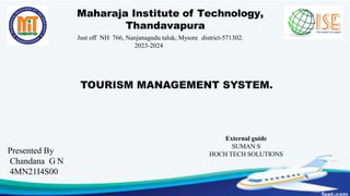 Maharaja Institute of Technology,
Thandavapura
Just off NH 766, Nanjanagudu taluk, Mysore district-571302.
2023-2024
Presented By
Chandana G N
4MN21I4S00
External guide
SUMAN S
HOCH TECH SOLUTIONS
 