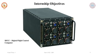 Dept. of ECE , SJBIT 9
Project Phase - I
Internship Objectives
DFCC – Digital Flight Control
Computer
 