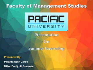 Presented By:
Parakramesh Jaroli
MBA (Dual) - III Semester
 