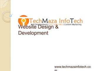 Website Design &
Development
www.techmazainfotech.co
 