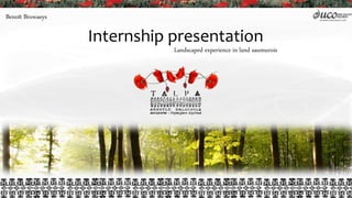 Internship presentation
Landscaped experience in land saumurois
Benoît Browaeys
 