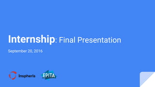 Internship: Final Presentation
September 20, 2016
 