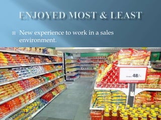  New experience to work in a sales
environment.