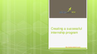 Creating a successful
internship program
http://www.jumpstart-hr.com
 