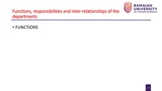 16
Functions, responsibilities and inter-relationships of the
departments
• FUNCTIONS
 