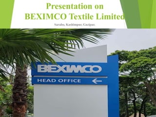 Presentation on
BEXIMCO Textile Limited
Sarabo, Kashimpur, Gazipur.
 
