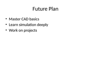 Internship Progress Report on CAD and Simulation Tools Mastery | PPTX