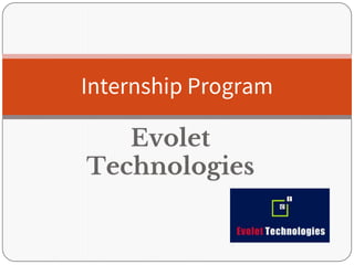 Evolet
Technologies
Internship Program
 