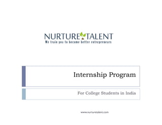 Internship Program
For College Students in India
www.nurturetalent.com
 