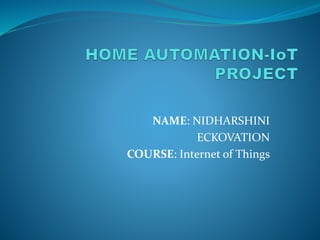 NAME: NIDHARSHINI
ECKOVATION
COURSE: Internet of Things
 
