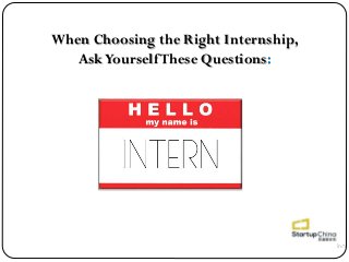 When Choosing the Right Internship,
Ask Yourself These Questions:

 