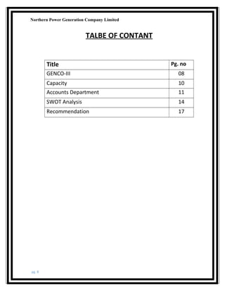 Northern Power Generation Company Limited
TALBE OF CONTANT
Title Pg. no
GENCO-III 08
Capacity 10
Accounts Department 11
SWOT Analysis 14
Recommendation 17
pg. 8
 