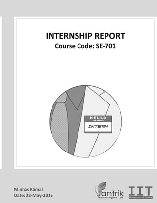 INTERNSHIP REPORT
Course Code: SE
Minhas Kamal
Date: 22-May-2016
INTERNSHIP REPORT
Course Code: SE-701
INTERNSHIP REPORT
 
