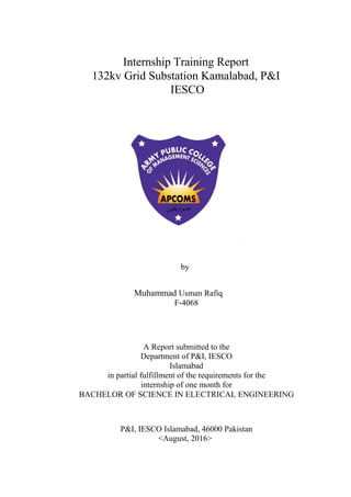 Internship Training Report
132kv Grid Substation Kamalabad, P&I
IESCO
by
Muhammad Usman Rafiq
F-4068
A Report submitted to...
