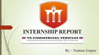 INTERNSHIP REPORT
By – Naman Gupta
 