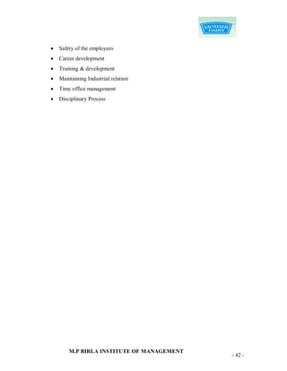    Safety of the employees
   Career development
   Training & development
   Maintaining Industrial relation
   Time office management
   Disciplinary Process




        M.P BIRLA INSTITUTE OF MANAGEMENT
                                            - 42 -
 