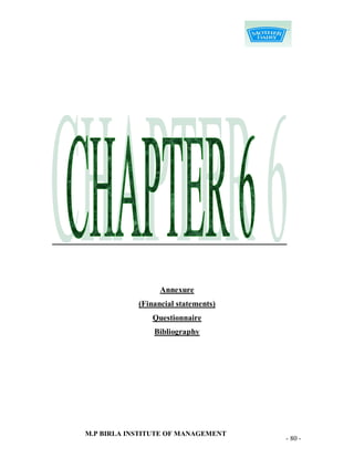 Annexure
            (Financial statements)
               Questionnaire
                Bibliography




M.P BIRLA INSTITUTE OF MANAGEMENT
                                     - 80 -
 