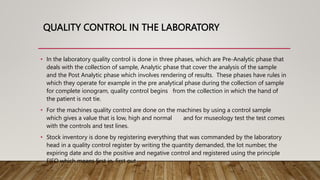 QUALITY CONTROL IN THE LABORATORY
• In the laboratory quality control is done in three phases, which are Pre-Analytic phas...