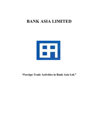 BANK ASIA LIMITED
“Foreign Trade Activities in Bank Asia Ltd.”
 