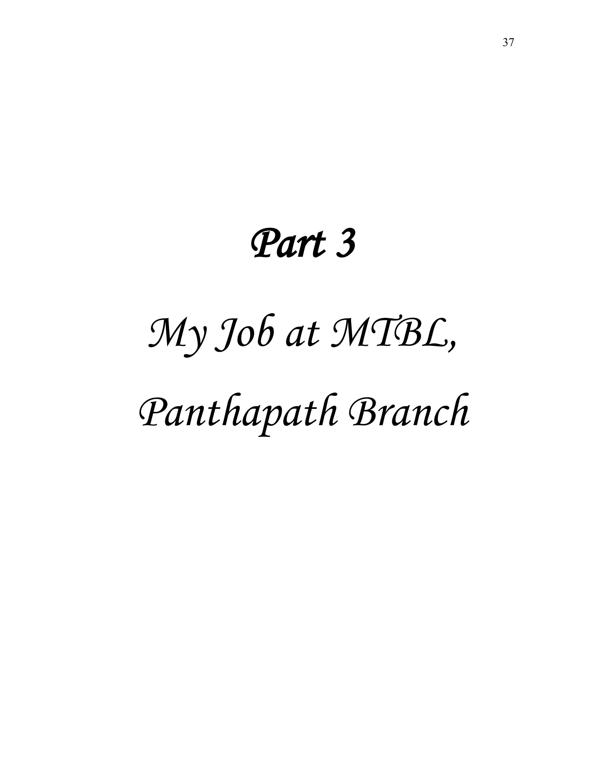 37
Part 3
My Job at MTBL,
Panthapath Branch
 