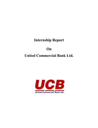 Internship Report
On
United Commercial Bank Ltd.
 